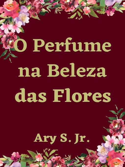 Title details for O Perfume na Beleza das Flores by Ary S. Jr. - Wait list